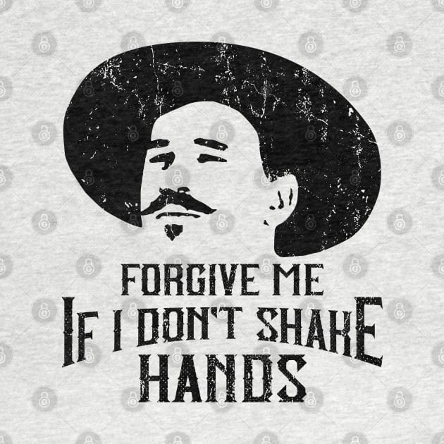 Forgive Me If I Don't Shake Hands Doc Holliday by Alema Art